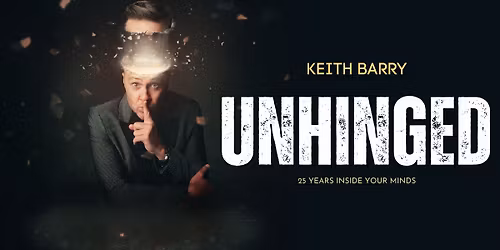 Keith Barry Unhinged \u2013 25 Years Inside Your Minds