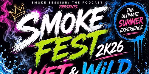 SMOKE FEST 2k26. WET AND WILD EDITION