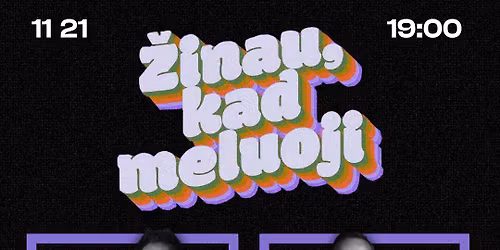 \u017dINAU, KAD MELUOJI