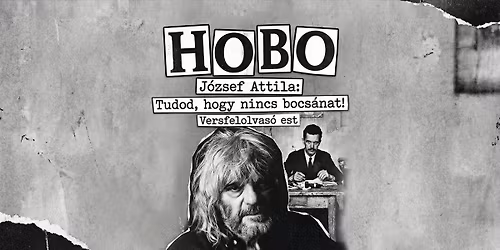 TAVASZI FESZTIV\u00c1L - Hobo: J\u00f3zsef Attila: Tudod, hogy nincs bocs\u00e1nat - A magyar k\u00f6lt\u00e9szet napja