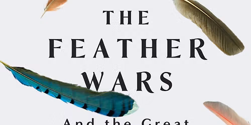 The Feather Wars \u2013 An Evening with Author James McCommons