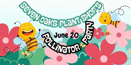 Pollinator Party, at Seven Oaks Plant & Gift Shop