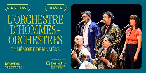 L'orchestre d'hommes-orchestres - La m\u00e9moire de ma m\u00e8re | Montr\u00e9al, Th\u00e9\u00e2tre Outremont
