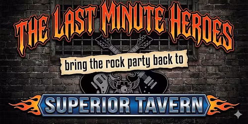 Friday Jan 23- THE LAST MINUTE HEROES bring the rock back to Superior Tavern!