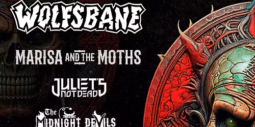WOLFSBANE, MARISA AND THE MOTHS, JULIETS NOT DEAD, THE MIDNIGHT DEVILS,THIS HOUSE WE BUILT, HEKZ