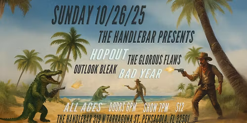THE HANDLEBAR PRESENTS: HOPOUT | BAD YEAR | THE GLORIOUS FLAWS | OUTLOOK BLEAK