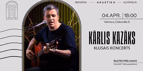 K\u0101rlis Kaz\u0101ks | Klusais Koncerts | kult\u016brtelp\u0101 AKUSTIKA, Valmier\u0101