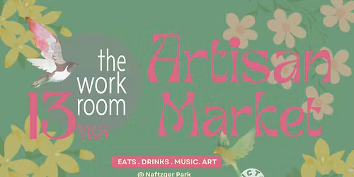 The Workroom's 13 Year Anniversary Artisan Market
