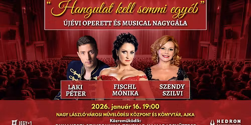 HANGULAT KELL SEMMI EGY\u00c9B - \u00daj\u00e9vi Operett \u00e9s Musical Nagyg\u00e1la