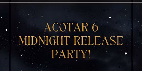 ACOTAR 6 Midnight Release Party!