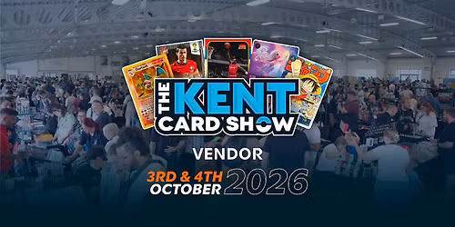 The Kent Card Show - Vendor Tables - October 3rd - 4th, 2026