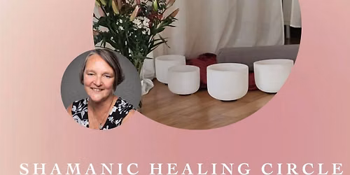 Shamanic Healing Circle with Sound Healing with Sue Lucas