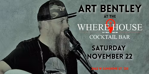 ART BENTLEY @ THE WHERE HOUSE BAR