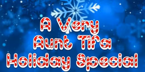 A Very Aunt Tifa Holiday Special