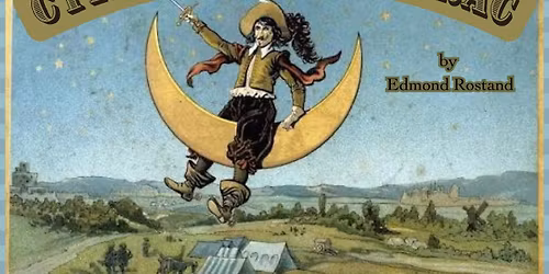 Shakespeare Everywhere Presents Cyrano de Bergerac by Edmond Rostand