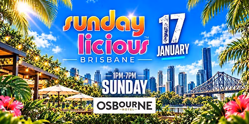 SUNDAYLICIOUS BRISBANE | JAN 17 | SUNDAY 1PM-7PM | OSBOURNE HOTEL