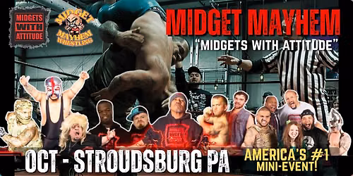 Stroudsburg PA - Midget Mayhem \u201cWith Attitude" Mini Wrestling! (21+)