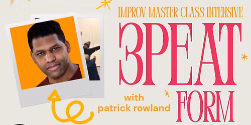 3Peat Form \u2013 A Long-Form Improv Intensive with Patrick Rowland
