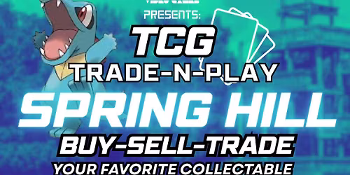 Spring Hill TCG Trade Day - Apri 4th