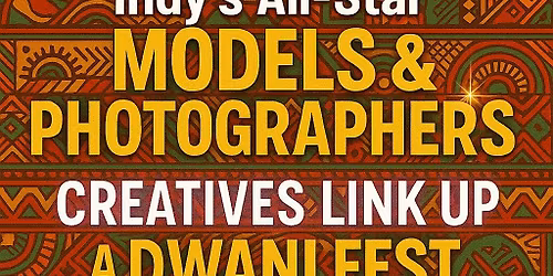 Indy\u2019s All-Star Models & Photographers \u2728 Creatives Link Up @ DWANI FEST \u2728