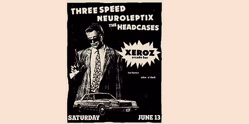 Three Speed, Neuroleptix, The Headcases @ Xeroz Arcade Bar Moncton, NB