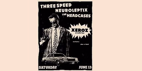 Three Speed, Neuroleptix, The Headcases @ Xeroz Arcade Bar Moncton, NB