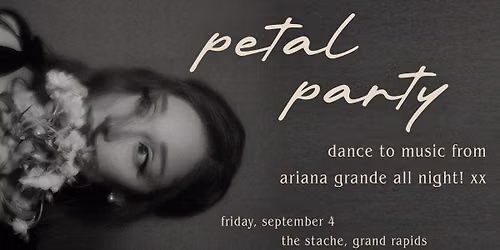 petal party: dance to music from ariana grande at The Stache - Grand Rapids, MI