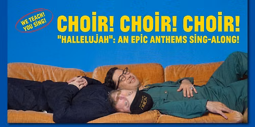 Outpost in the Burbs presents: CHOIR! CHOIR! CHOIR! "Hallelujah": An Epic Anthems Sing-Along!