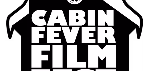 Cabin Fever Film Festival-- Saturday