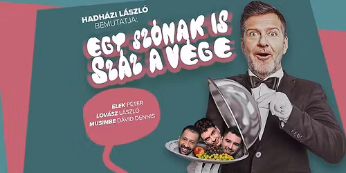 Hadh\u00e1zi L\u00e1szl\u00f3 bemutatja: Egy sz\u00f3nak is sz\u00e1z a v\u00e9ge - Hadh\u00e1zi, Elek, Lov\u00e1sz, Musimbe az \u00c1triumban!