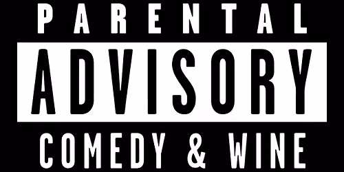 Parental Advisory: Comedy & Wine Tasting