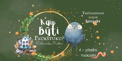 Teatralizuota programa ,,Kaip b\u016bti pauk\u0161tuku?'' (6-36m\u0117n.)