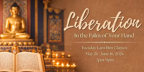 Tuesday Lam Rim - Liberation in the Palm of Your Hand