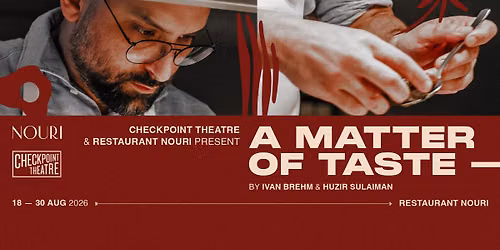 Checkpoint Theatre and Restaurant Nouri present A MATTER OF TASTE