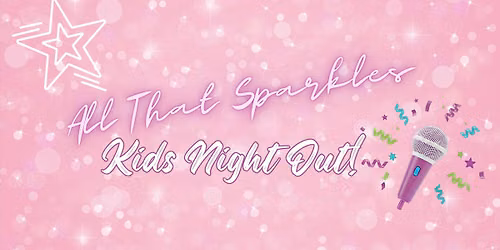 Kid's Night Out - All That Sparkles!