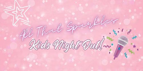 Kid's Night Out - All That Sparkles!
