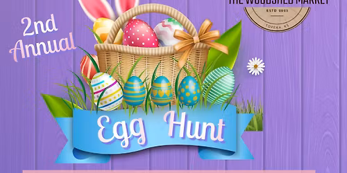 THE WOODSHED OUTDOOR MARKET & 2ND ANNUAL EGG HUNT