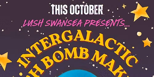 LUSH Swansea: Intergalactic Bath Bomb Making Workshop