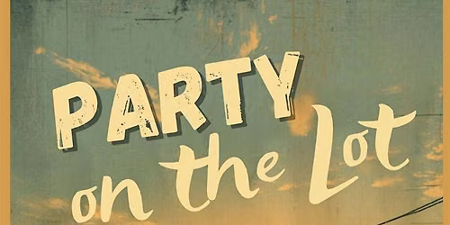 PARTY ON THE LOT!