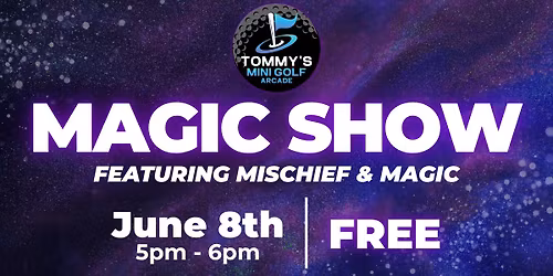 Magic Show ft. Mischief & Magic - Tommy's Mini Golf & Arcade
