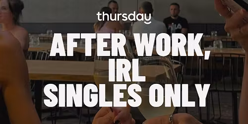 Thursday | After Work, IRL