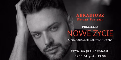 NOWE \u017bYCIE - Premiera Monodramu Muzycznego Arkadiusza Obrzuta Postawy \/\/ PIWNICA pod BARANAMI