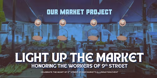 Light Up the Market: Honoring the Workers of 9th Street