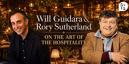 5x15 Special: Will Guidara &amp; Rory Sutherland on the Art of Hospitality