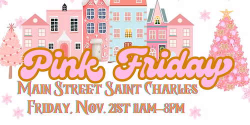 Historic St. Charles - Pink Friday - Shop Small First 