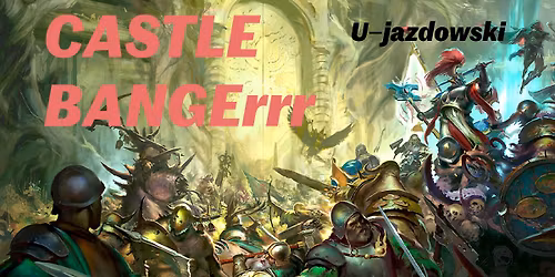 CASTLE BANGER Turniej Klasy Master AGE OF SIGMAR w Warszawie