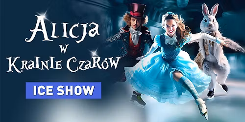 ICE SHOW - "Alicja w Krainie Czar\u00f3w" Pozna\u0144