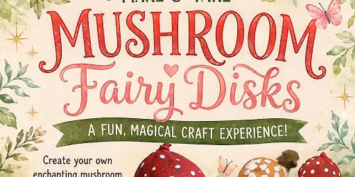 Make & Take Mushroom Fairy Disks