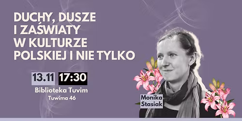 MONIKA STASIAK: Duchy, dusze i za\u015bwiaty w kulturze polskiej i nie tylko