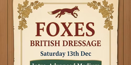 FOXES BRITISH DRESSAGE Sat 13th Dec I-AM